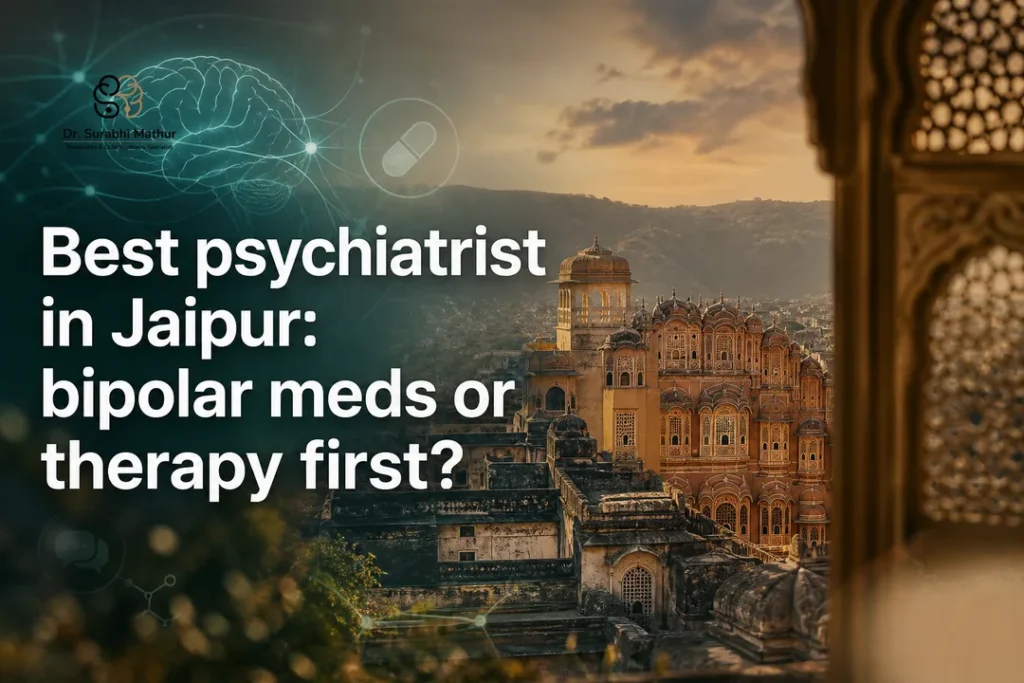 Best psychiatrist in Jaipur: bipolar meds or therapy first?
